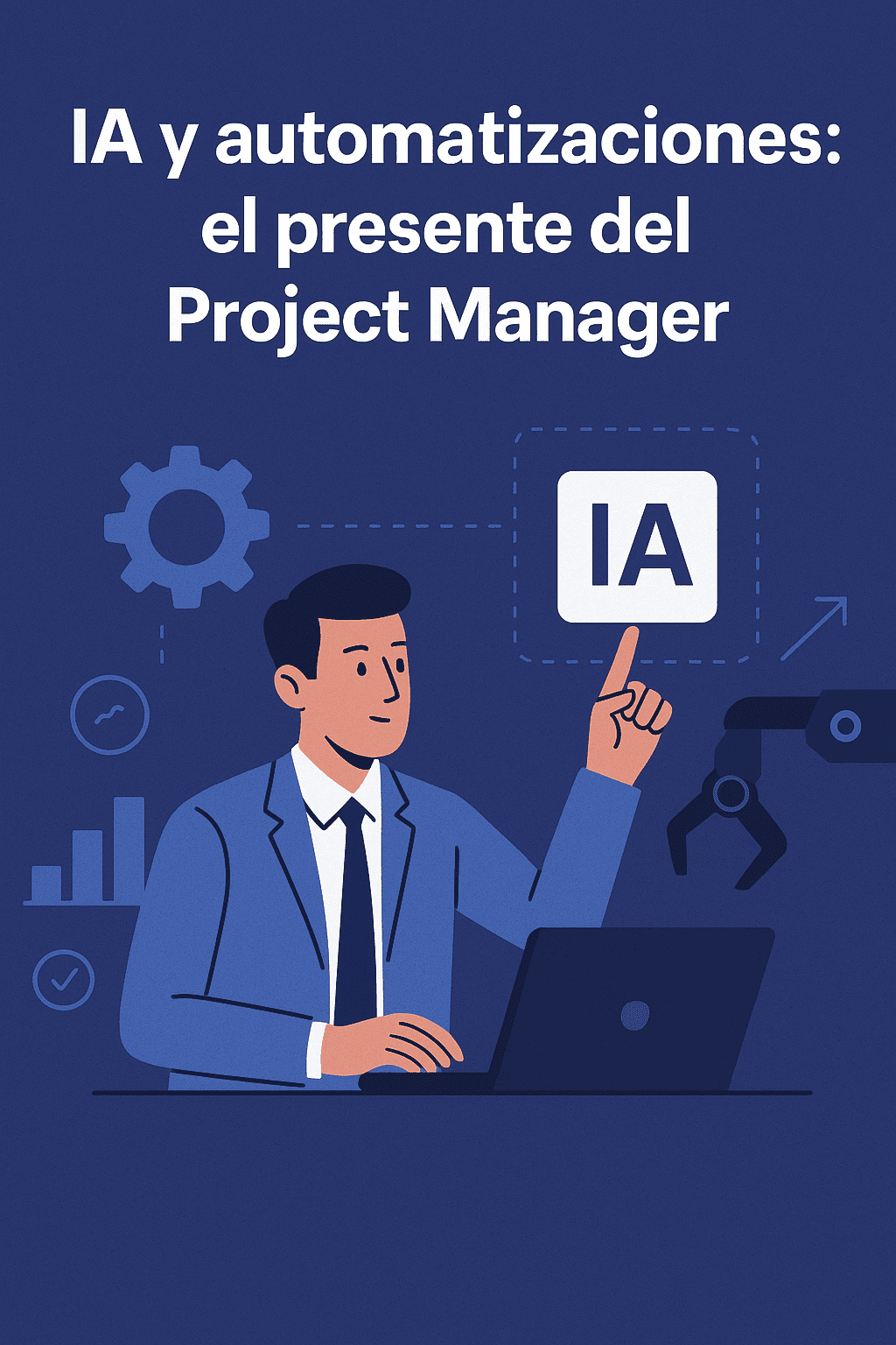 Project Managers en la era de la IA y la automatización: líderes del cambio digital