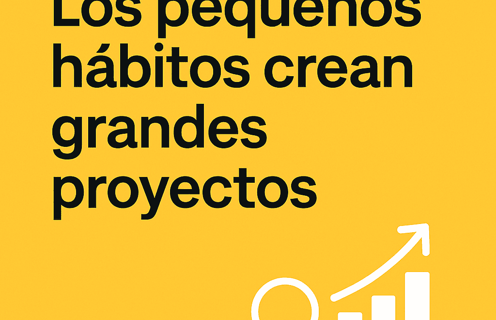 Hábitos Atómicos: cómo pequeños cambios transforman grandes proyectos